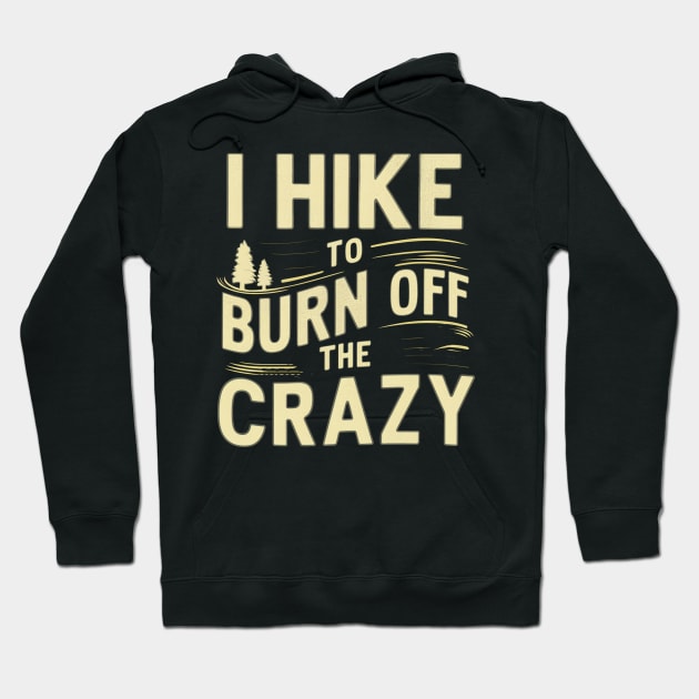 i hike to burn off the crazy Hoodie by mdr design